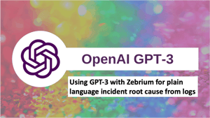 Using GPT-3 for plain language incident root cause from logs | Zebrium